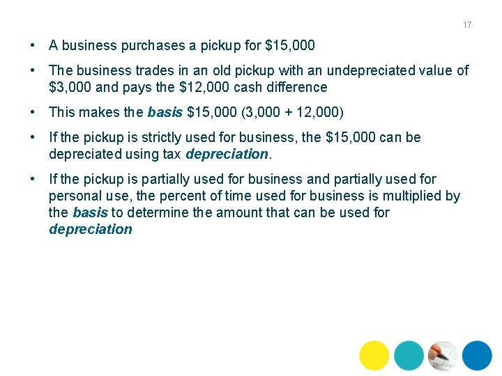 17 • A business purchases a pickup for $15, 000 • The business trades