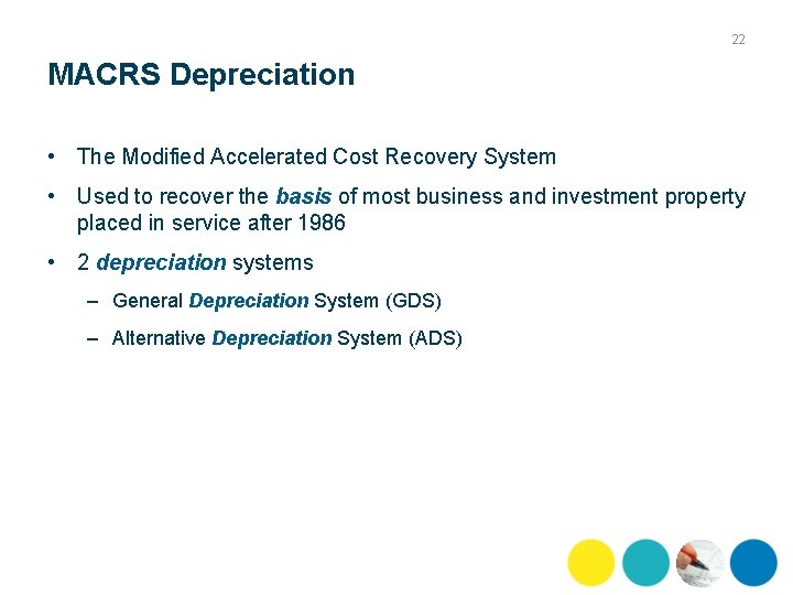 22 MACRS Depreciation • The Modified Accelerated Cost Recovery System • Used to recover