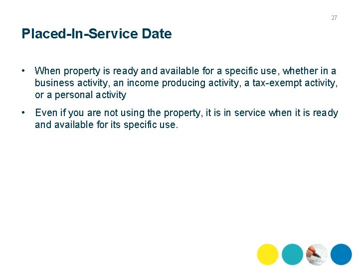 27 Placed-In-Service Date • When property is ready and available for a specific use,