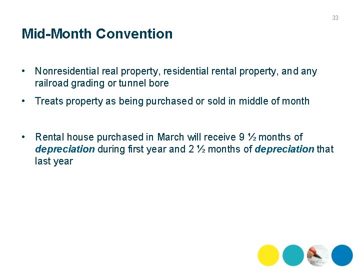 33 Mid-Month Convention • Nonresidential real property, residential rental property, and any railroad grading