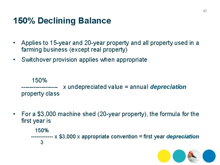 40 150% Declining Balance • Applies to 15 year and 20 year property and