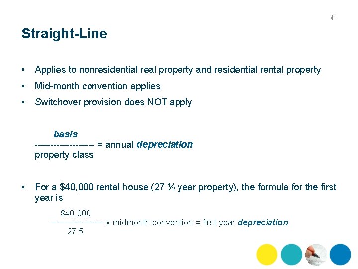 41 Straight-Line • Applies to nonresidential real property and residential rental property • Mid