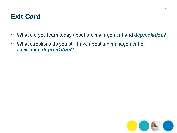 46 Exit Card • What did you learn today about tax management and depreciation?