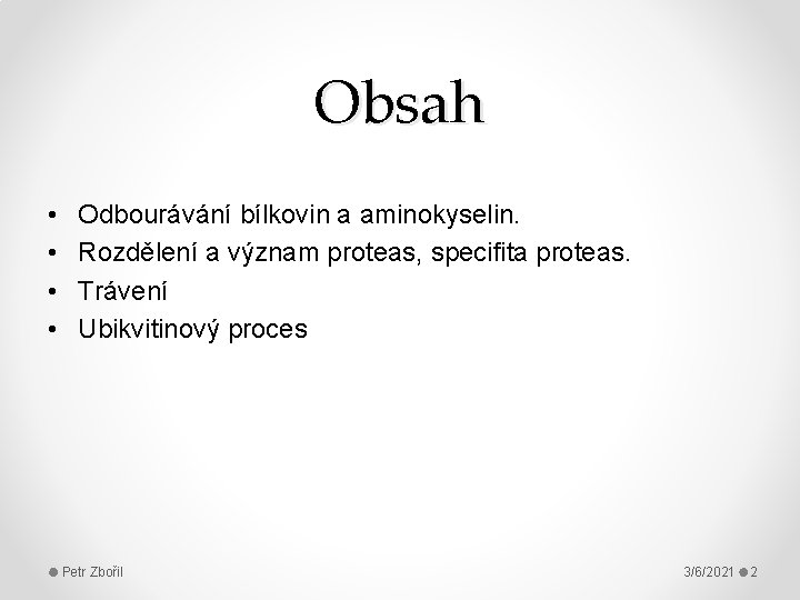 Obsah • • Odbourávání bílkovin a aminokyselin. Rozdělení a význam proteas, specifita proteas. Trávení