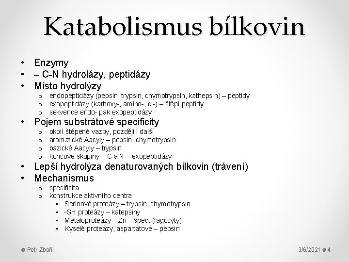 Katabolismus bílkovin • Enzymy • – C-N hydrolázy, peptidázy • Místo hydrolýzy o endopeptidázy