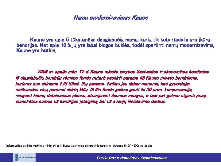 Namų modernizavimas Kaune yra apie 5 tūkstančiai daugiabučių namų, kurių tik ketvirtadalis yra įkūrę