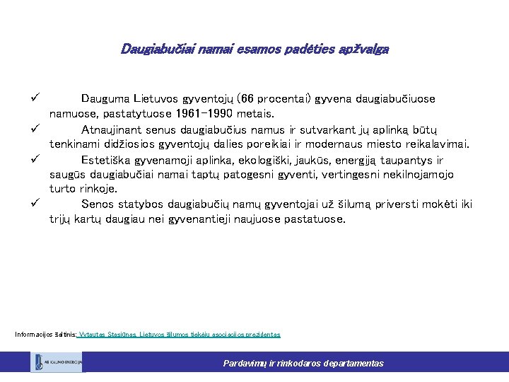 Daugiabučiai namai esamos padėties apžvalga ü Dauguma Lietuvos gyventojų (66 procentai) gyvena daugiabučiuose namuose,