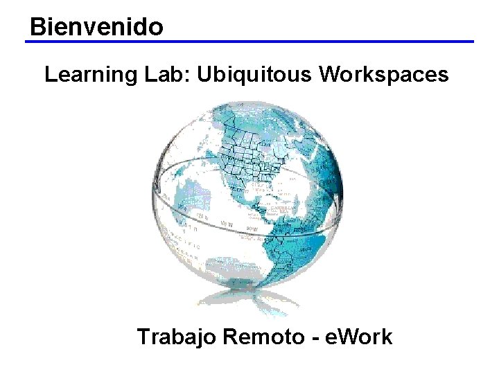 Bienvenido Learning Lab: Ubiquitous Workspaces Trabajo Remoto - e. Work 