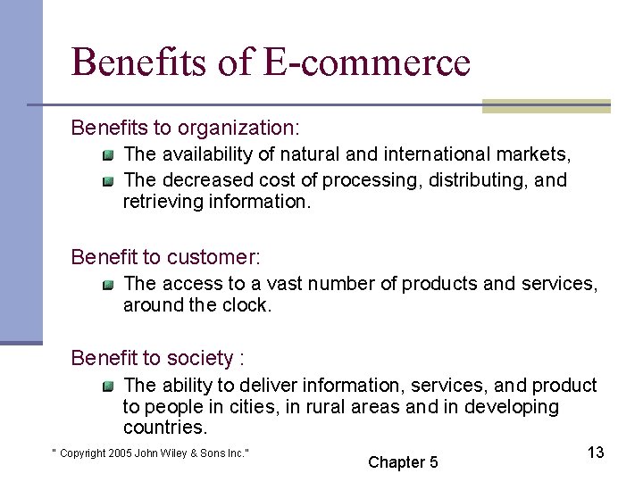 Benefits of E-commerce Benefits to organization: The availability of natural and international markets, The