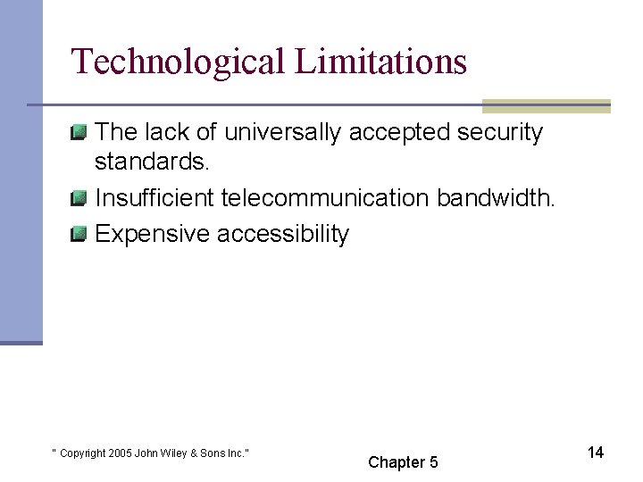 Technological Limitations The lack of universally accepted security standards. Insufficient telecommunication bandwidth. Expensive accessibility