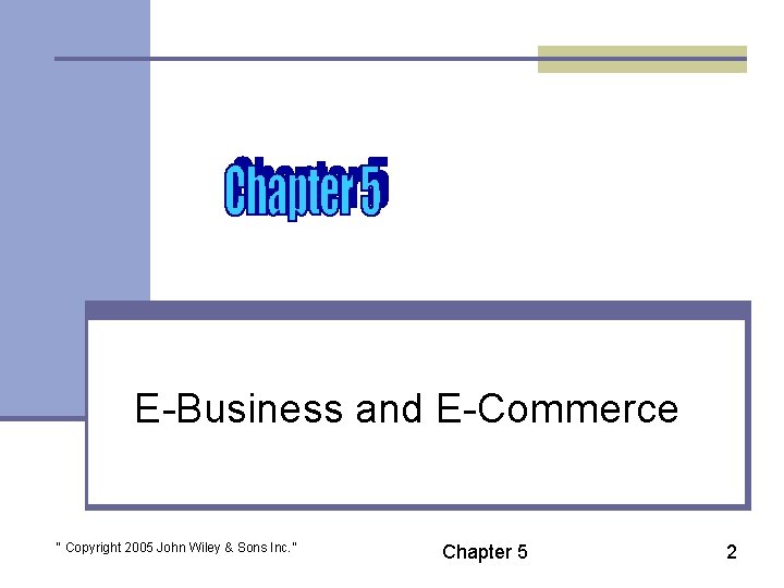 E-Business and E-Commerce “ Copyright 2005 John Wiley & Sons Inc. ” Chapter 5