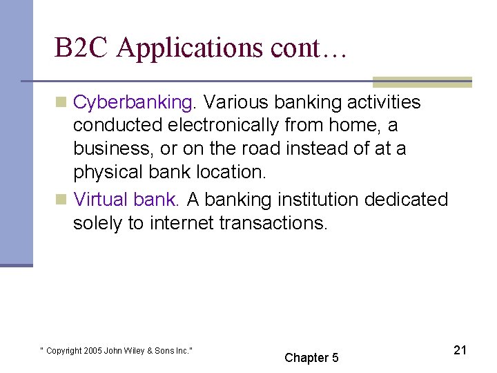 B 2 C Applications cont… n Cyberbanking. Various banking activities conducted electronically from home,