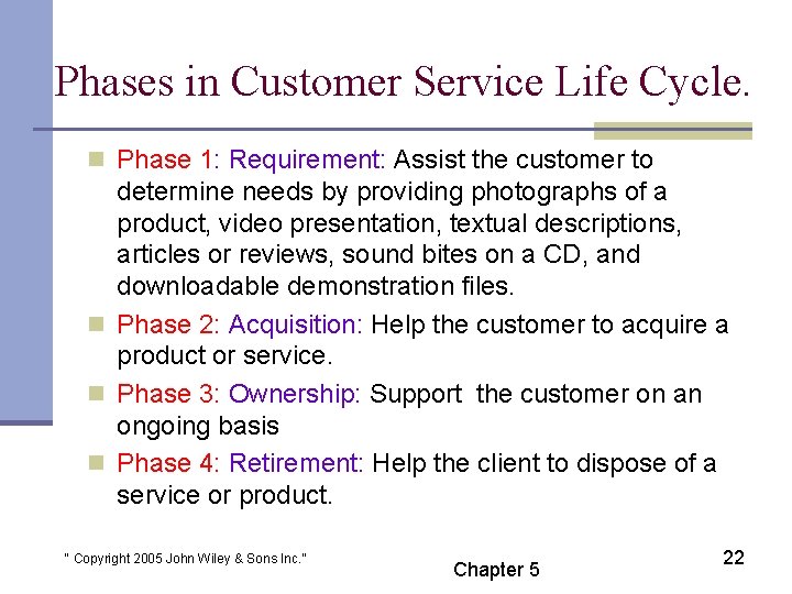 Phases in Customer Service Life Cycle. n Phase 1: Requirement: Assist the customer to