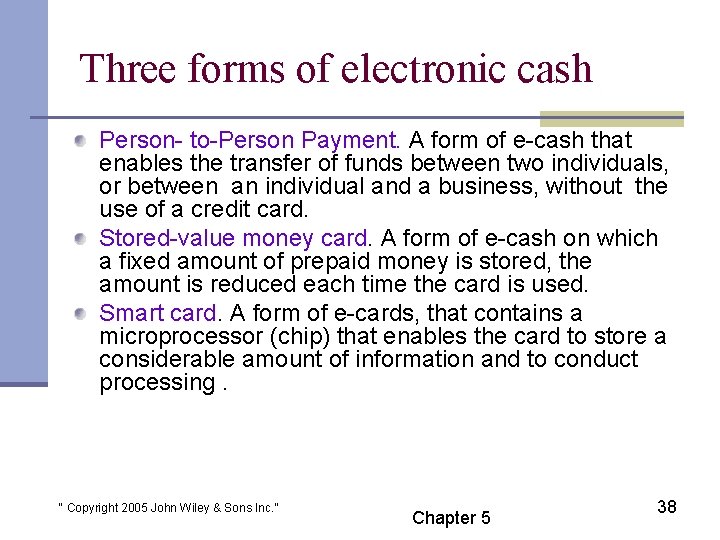 Three forms of electronic cash Person- to-Person Payment. A form of e-cash that enables