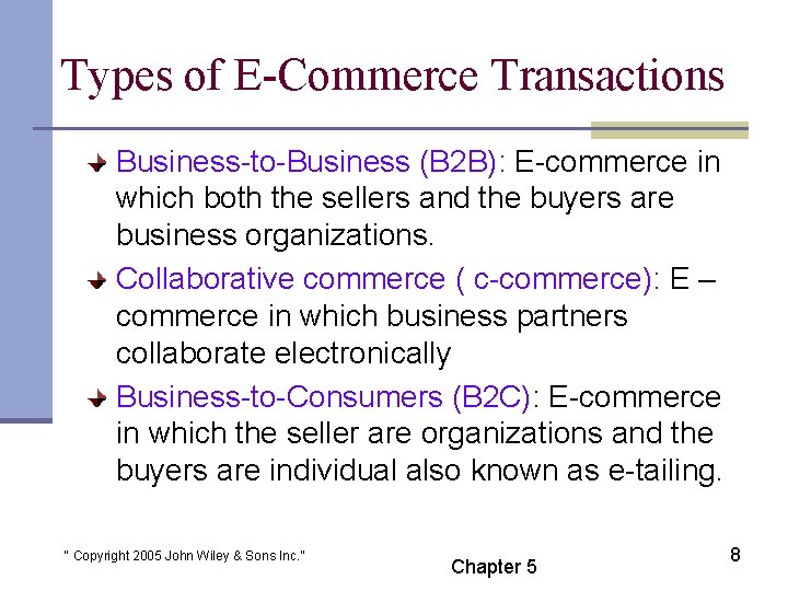 Types of E-Commerce Transactions Business-to-Business (B 2 B): E-commerce in which both the sellers