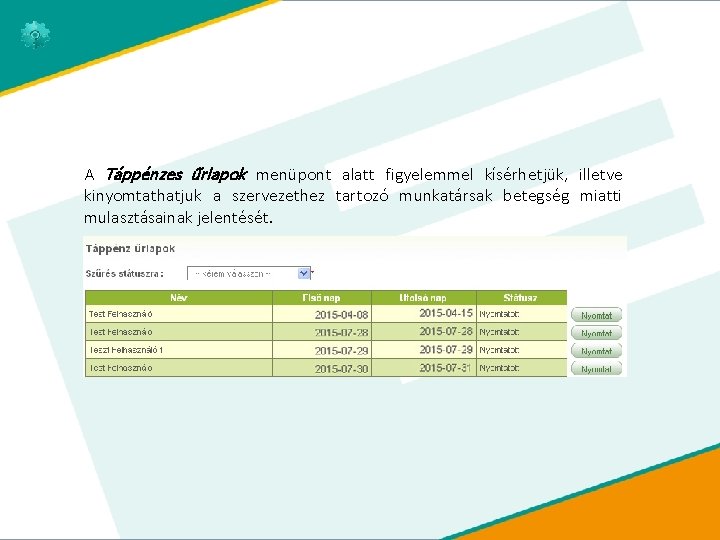 A Táppénzes űrlapok menüpont alatt figyelemmel kísérhetjük, illetve kinyomtathatjuk a szervezethez tartozó munkatársak betegség