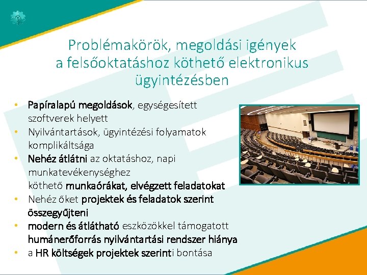 Problémakörök, megoldási igények a felsőoktatáshoz köthető elektronikus ügyintézésben • Papíralapú megoldások, egységesített szoftverek helyett