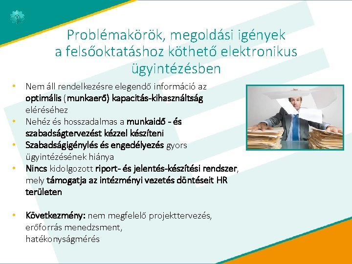 Problémakörök, megoldási igények a felsőoktatáshoz köthető elektronikus ügyintézésben • Nem áll rendelkezésre elegendő információ