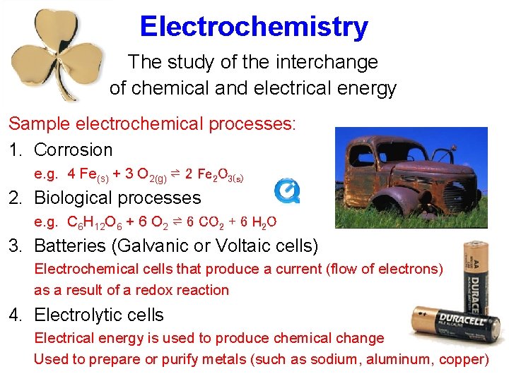 Electrochemistry The study of the interchange of chemical and electrical energy Sample electrochemical processes: