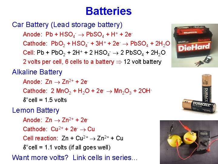 Batteries Car Battery (Lead storage battery) Anode: Pb + HSO 4 - Pb. SO