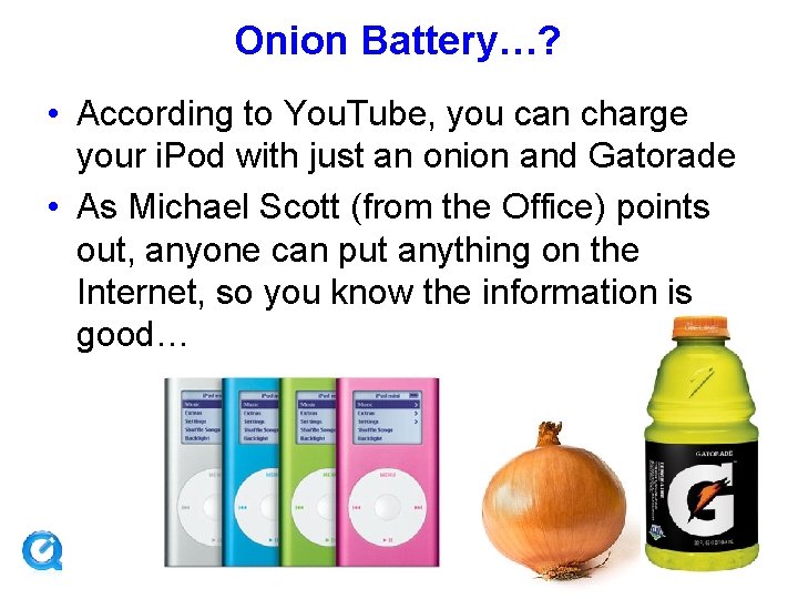 Onion Battery…? • According to You. Tube, you can charge your i. Pod with