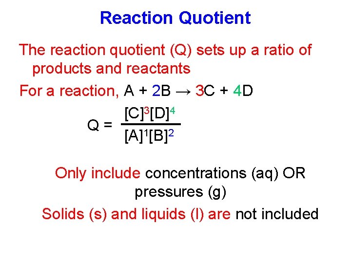 Reaction Quotient The reaction quotient (Q) sets up a ratio of products and reactants