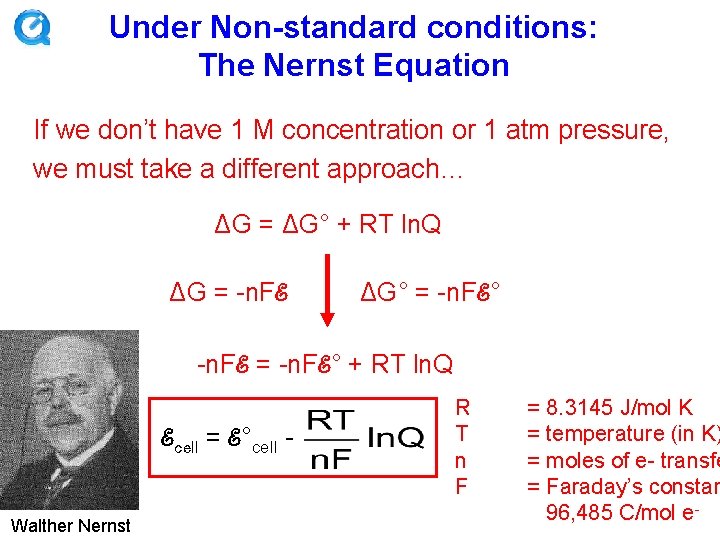 Under Non-standard conditions: The Nernst Equation If we don’t have 1 M concentration or