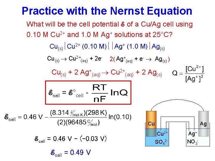 Practice with the Nernst Equation What will be the cell potential ℰ of a