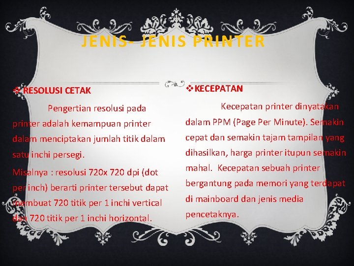 JENIS- JENIS PRINTER v RESOLUSI CETAK Pengertian resolusi pada v. KECEPATAN Kecepatan printer dinyatakan