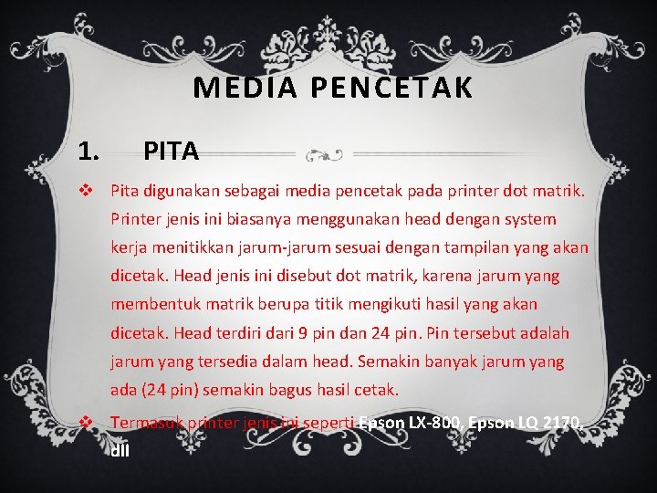 MEDIA PENCETAK 1. PITA v Pita digunakan sebagai media pencetak pada printer dot matrik.