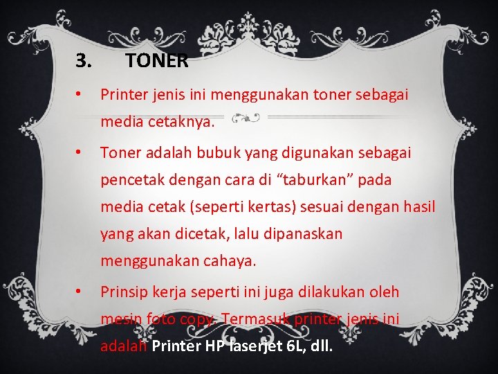 3. • TONER Printer jenis ini menggunakan toner sebagai media cetaknya. • Toner adalah