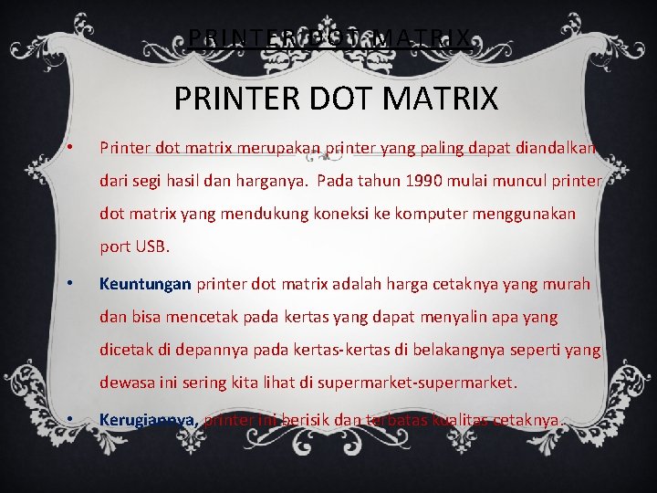 PRINTER DOT MATRIX • Printer dot matrix merupakan printer yang paling dapat diandalkan dari