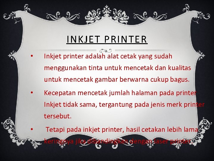 INKJET PRINTER • Inkjet printer adalah alat cetak yang sudah menggunakan tinta untuk mencetak