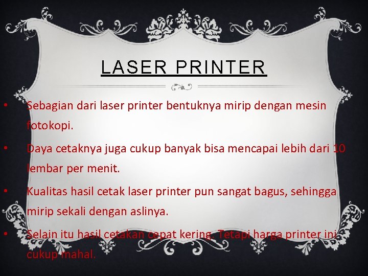 LASER PRINTER • Sebagian dari laser printer bentuknya mirip dengan mesin fotokopi. • Daya