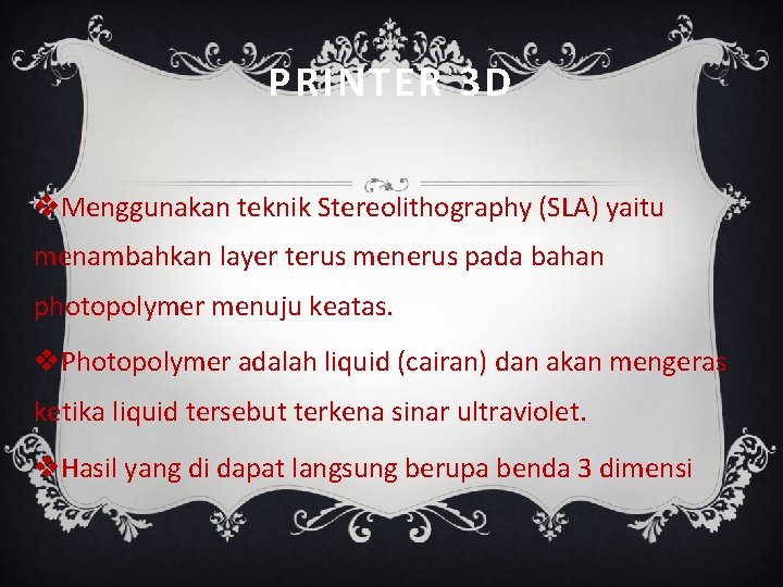 PRINTER 3 D v. Menggunakan teknik Stereolithography (SLA) yaitu menambahkan layer terus menerus pada