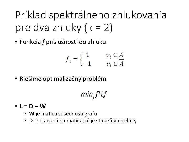 Príklad spektrálneho zhlukovania pre dva zhluky (k = 2) • Funkcia f príslušnosti do