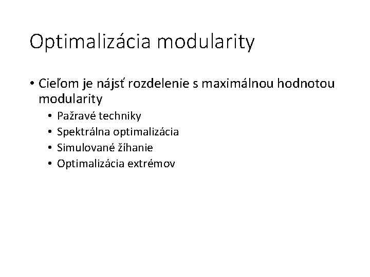Optimalizácia modularity • Cieľom je nájsť rozdelenie s maximálnou hodnotou modularity • • Pažravé