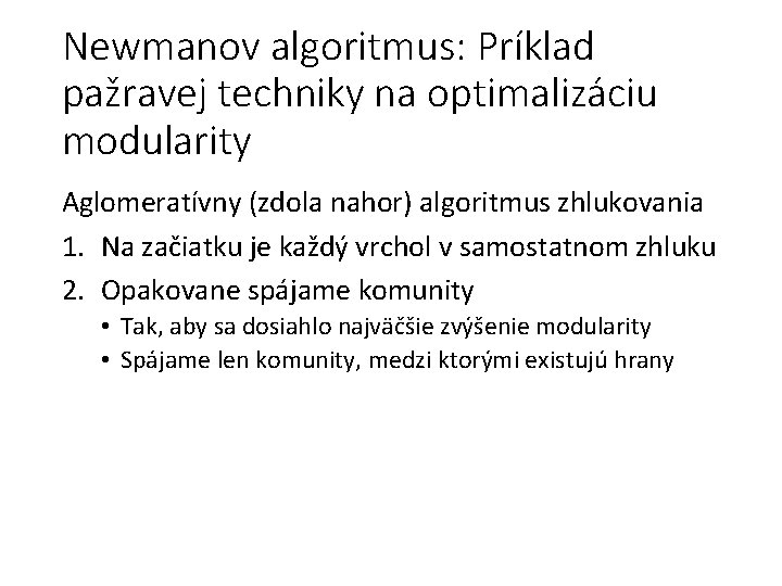 Newmanov algoritmus: Príklad pažravej techniky na optimalizáciu modularity Aglomeratívny (zdola nahor) algoritmus zhlukovania 1.