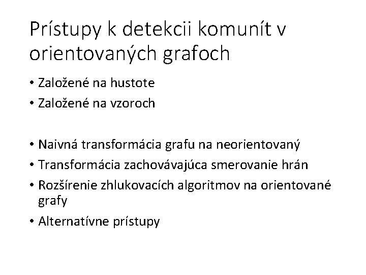 Prístupy k detekcii komunít v orientovaných grafoch • Založené na hustote • Založené na