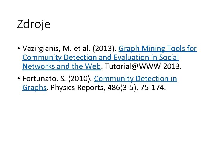 Zdroje • Vazirgianis, M. et al. (2013). Graph Mining Tools for Community Detection and