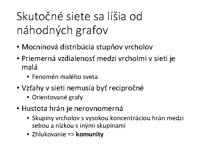 Skutočné siete sa líšia od náhodných grafov • Mocninová distribúcia stupňov vrcholov • Priemerná