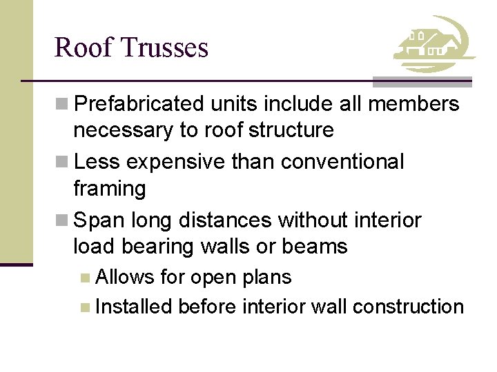 Roof Trusses n Prefabricated units include all members necessary to roof structure n Less