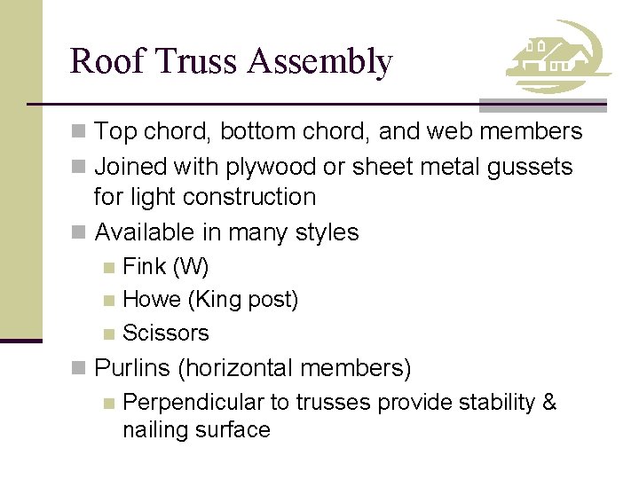 Roof Truss Assembly n Top chord, bottom chord, and web members n Joined with