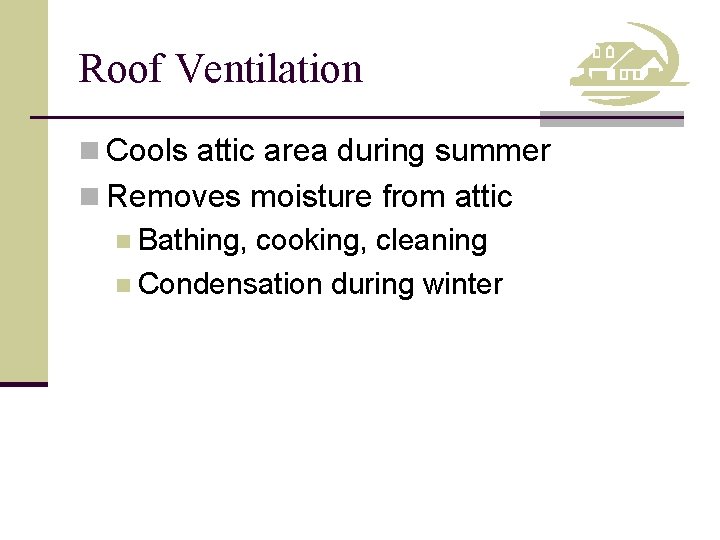 Roof Ventilation n Cools attic area during summer n Removes moisture from attic n