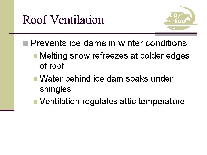 Roof Ventilation n Prevents ice dams in winter conditions n Melting snow refreezes at