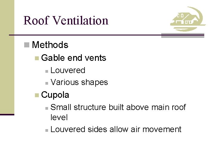 Roof Ventilation n Methods n Gable end vents n Louvered n Various shapes n