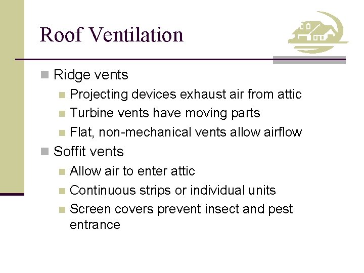 Roof Ventilation n Ridge vents n Projecting devices exhaust air from attic n Turbine