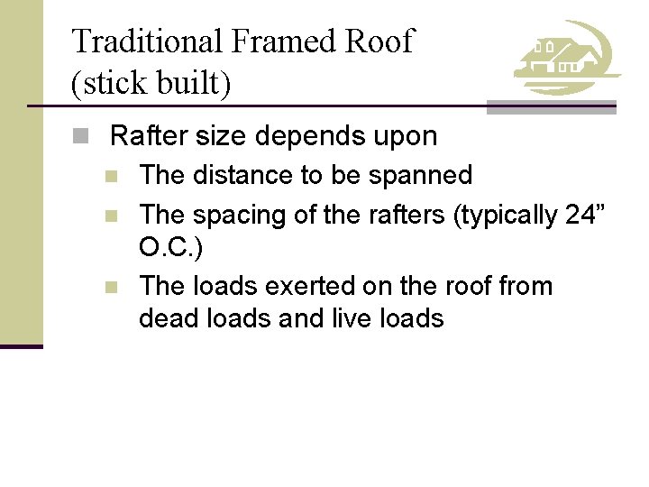 Traditional Framed Roof (stick built) n Rafter size depends upon n The distance to