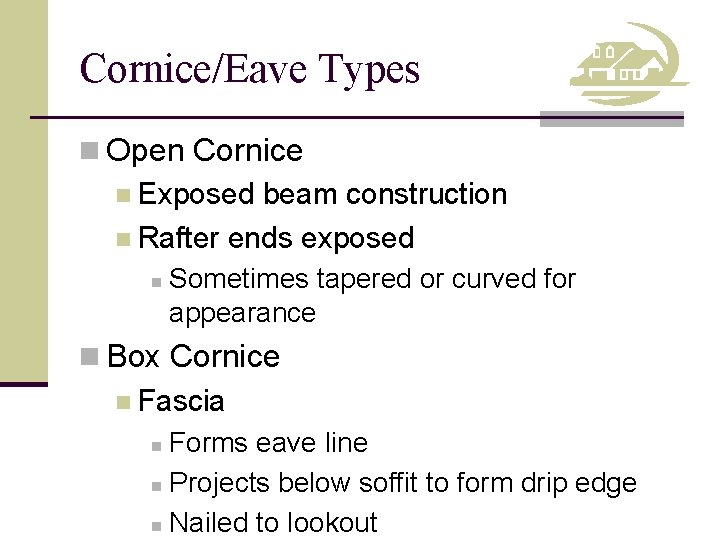 Cornice/Eave Types n Open Cornice n Exposed beam construction n Rafter ends exposed n