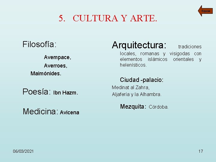 Esquema 5. CULTURA Y ARTE. Filosofía: Avempace, Averroes, Maimónides. Poesía: Ibn Hazm. Medicina: Avicena